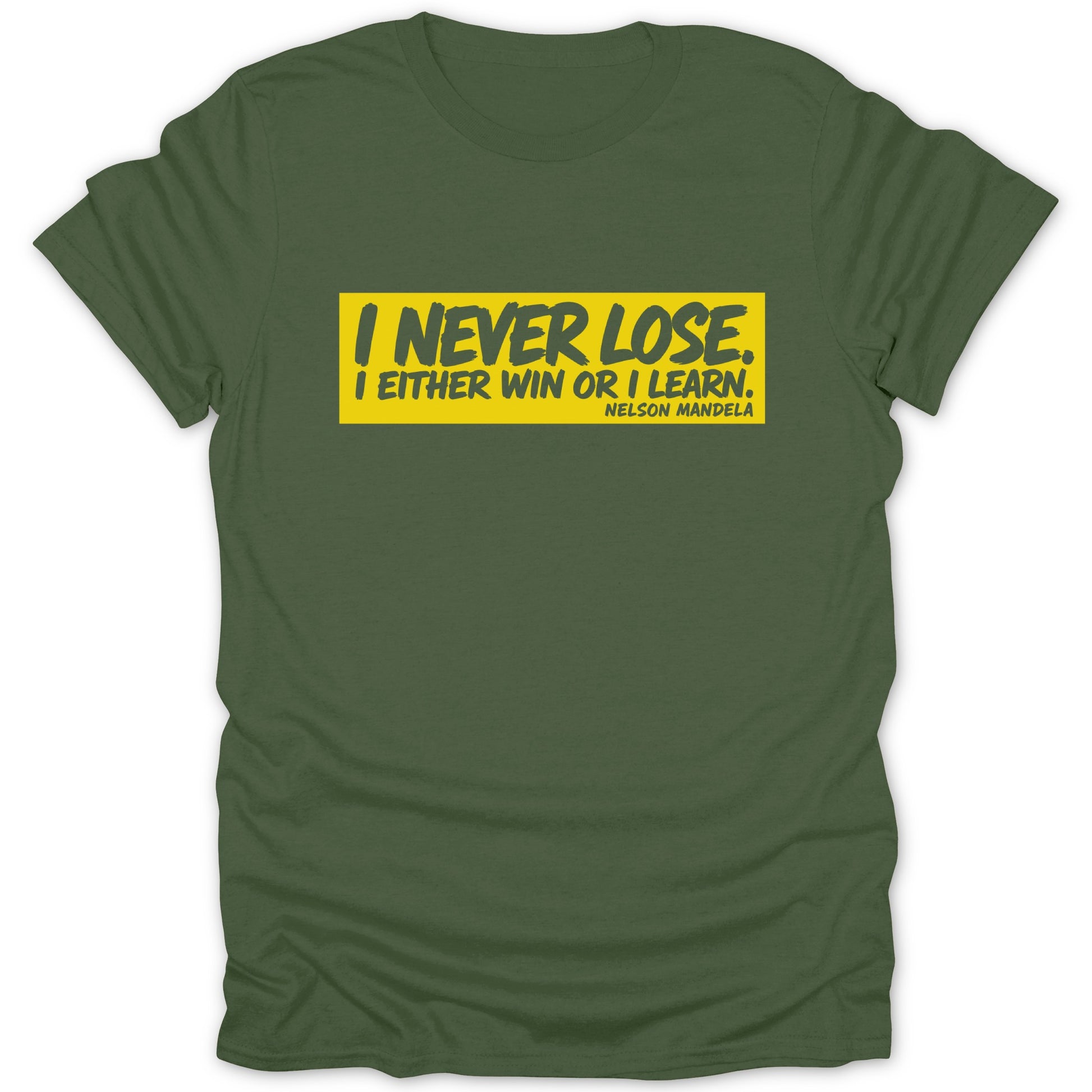 Olive t-shirt with yellow text: "I never lose. I either win or I learn." - Nelson Mandela
