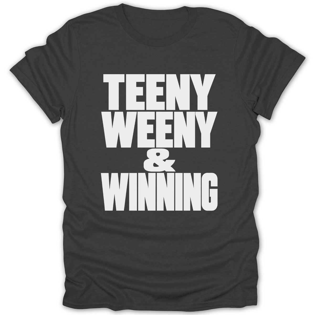 Dark t-shirt with white text reading "TEENY WEENY & WINNING".