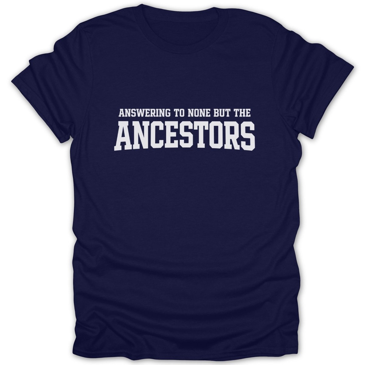 Answering To None But The Ancestors Tee - Zion Threadz