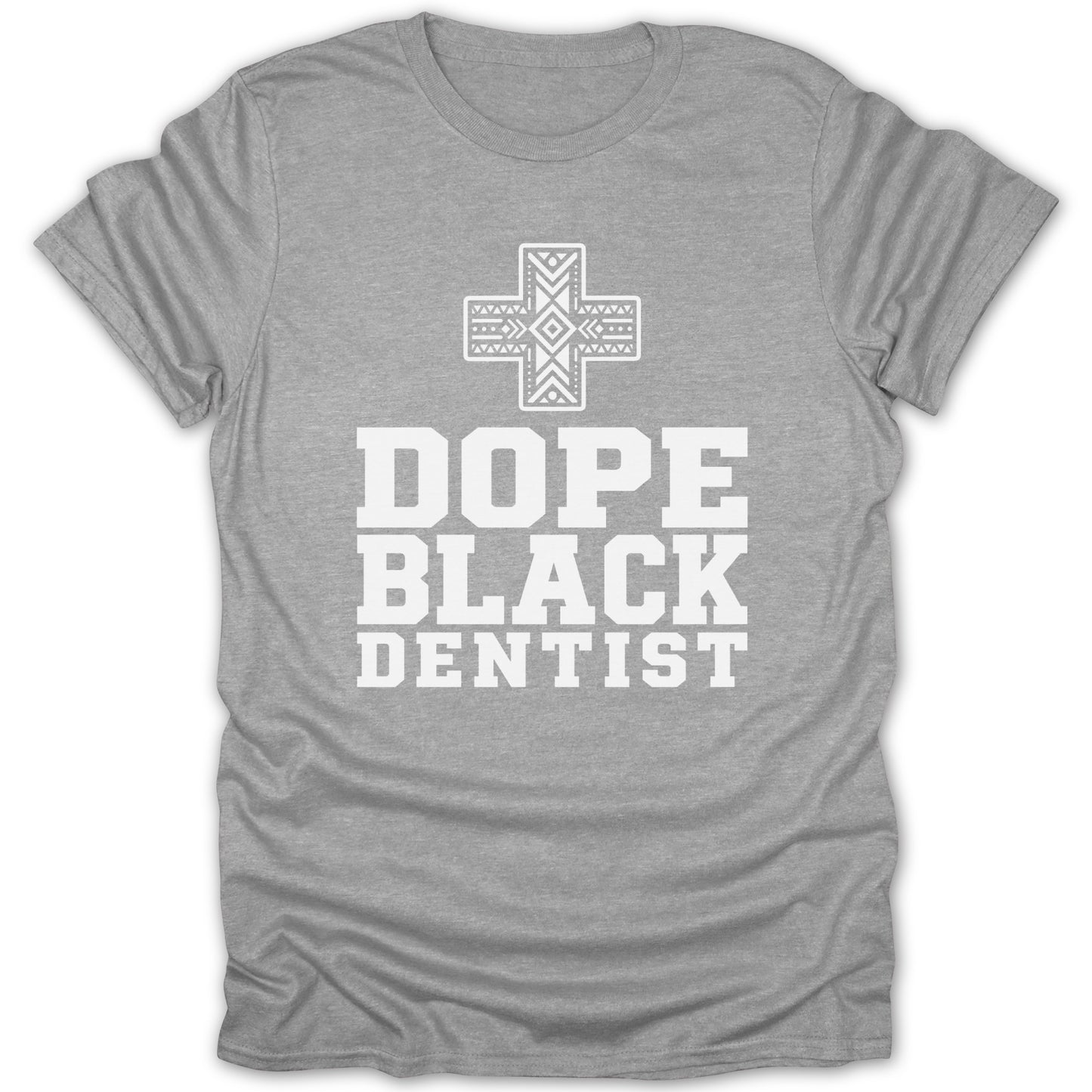 Grey t-shirt with white text "DOPE BLACK DENTIST" and a decorative cross.
