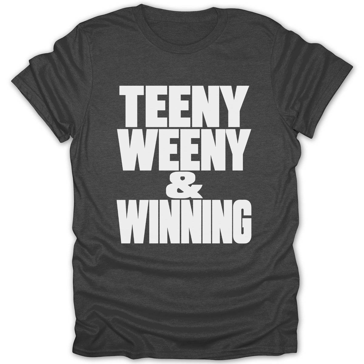 Dark grey t-shirt with white text: "TEENY WEENY & WINNING"