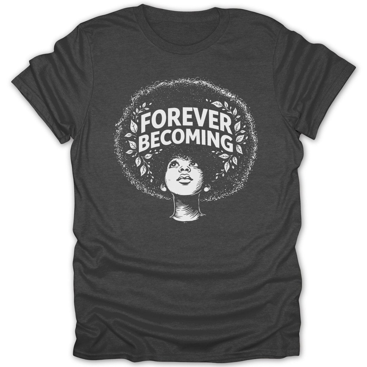 Naya Afro Girl Forever Becoming Tee - Zion Threadz