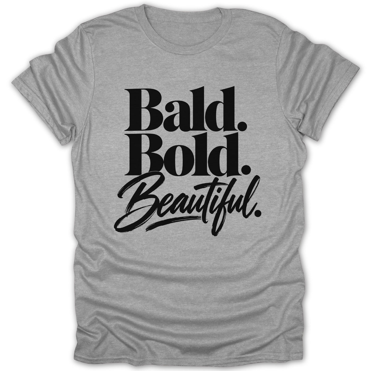 Grey t-shirt with black text reading "Bald. Bold. Beautiful."