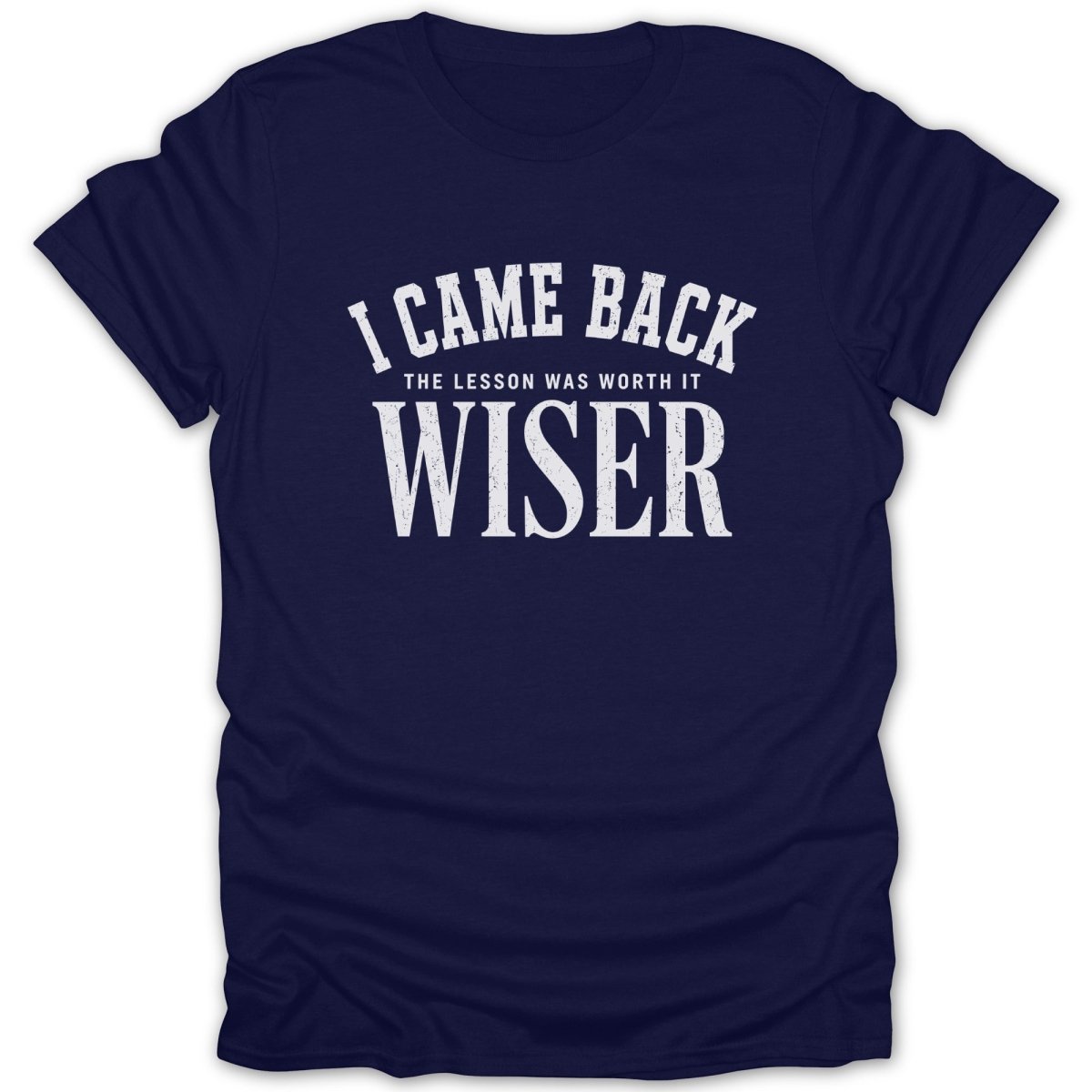 Navy t-shirt with white text "I CAME BACK THE LESSON WAS WORTH IT WISER"