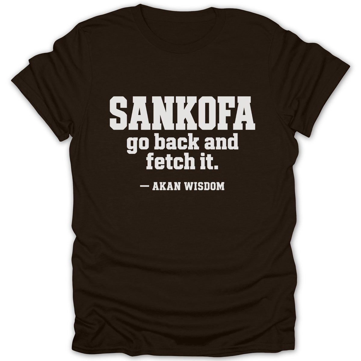Brown short-sleeve t-shirt featuring the white text SANKOFA go back and fetch it. — AKAN WISDOM.