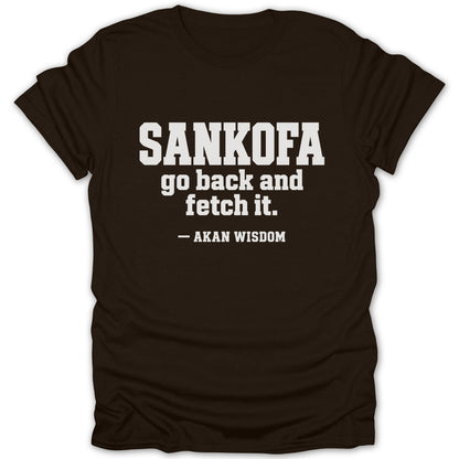 Brown short-sleeve t-shirt featuring the white text SANKOFA go back and fetch it. — AKAN WISDOM.