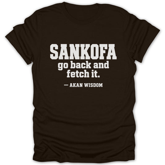 Brown short-sleeve t-shirt featuring the white text SANKOFA go back and fetch it. — AKAN WISDOM.