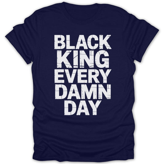 Black King Every Damn Day Tee - Zion Threadz
