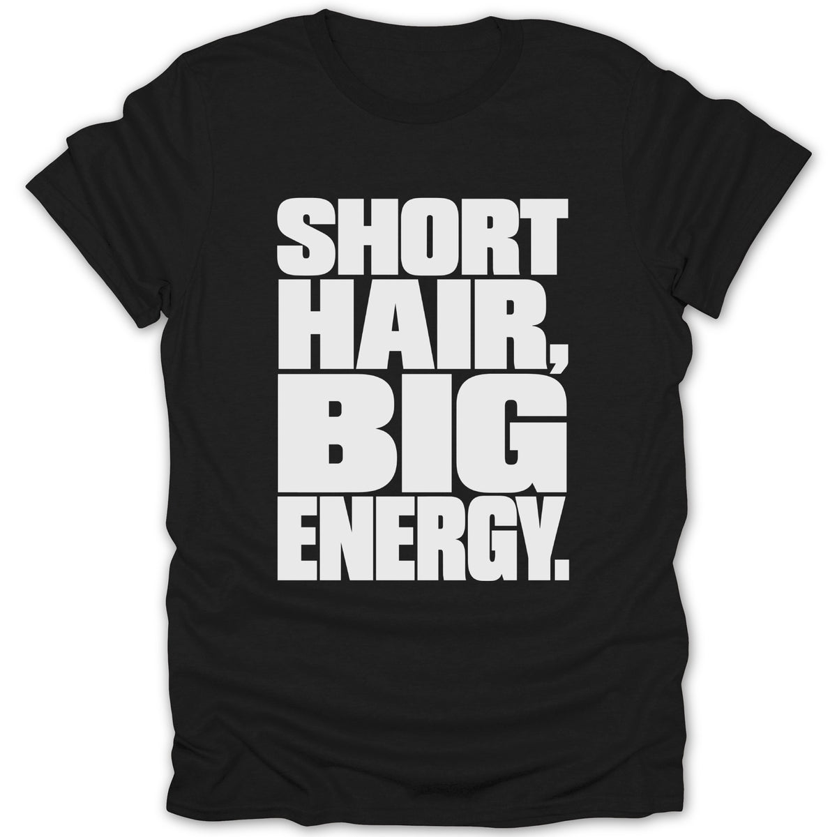 Black t-shirt with white text: "SHORT HAIR, BIG ENERGY."