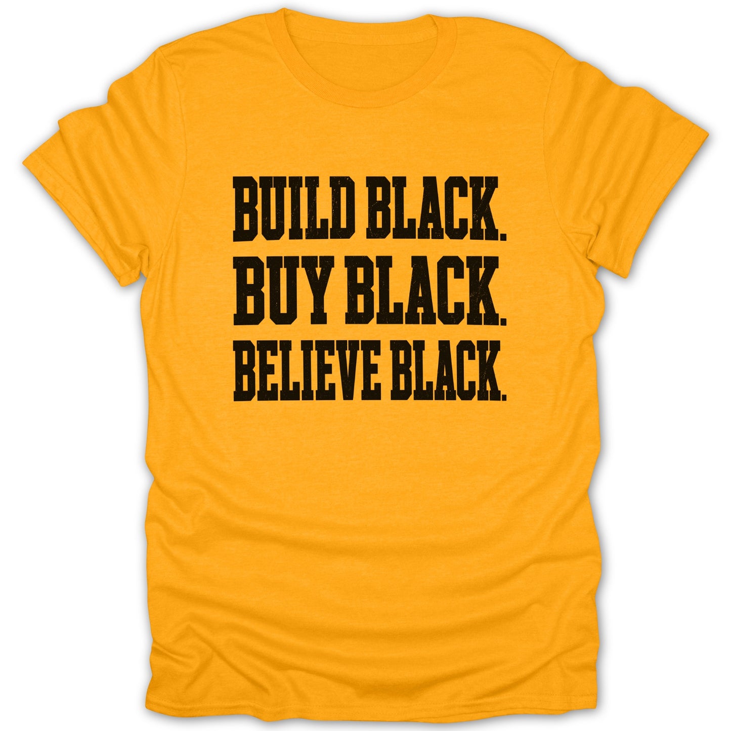Yellow t-shirt with black text: BUILD BLACK. BUY BLACK. BELIEVE BLACK.