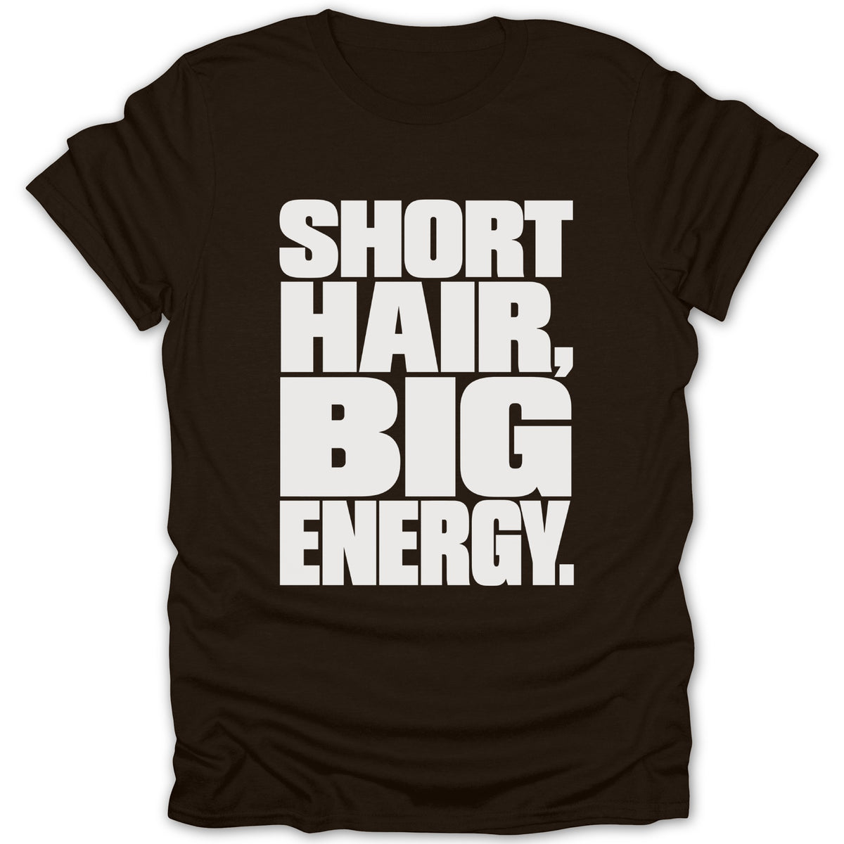 Brown t-shirt with white text "SHORT HAIR, BIG ENERGY."