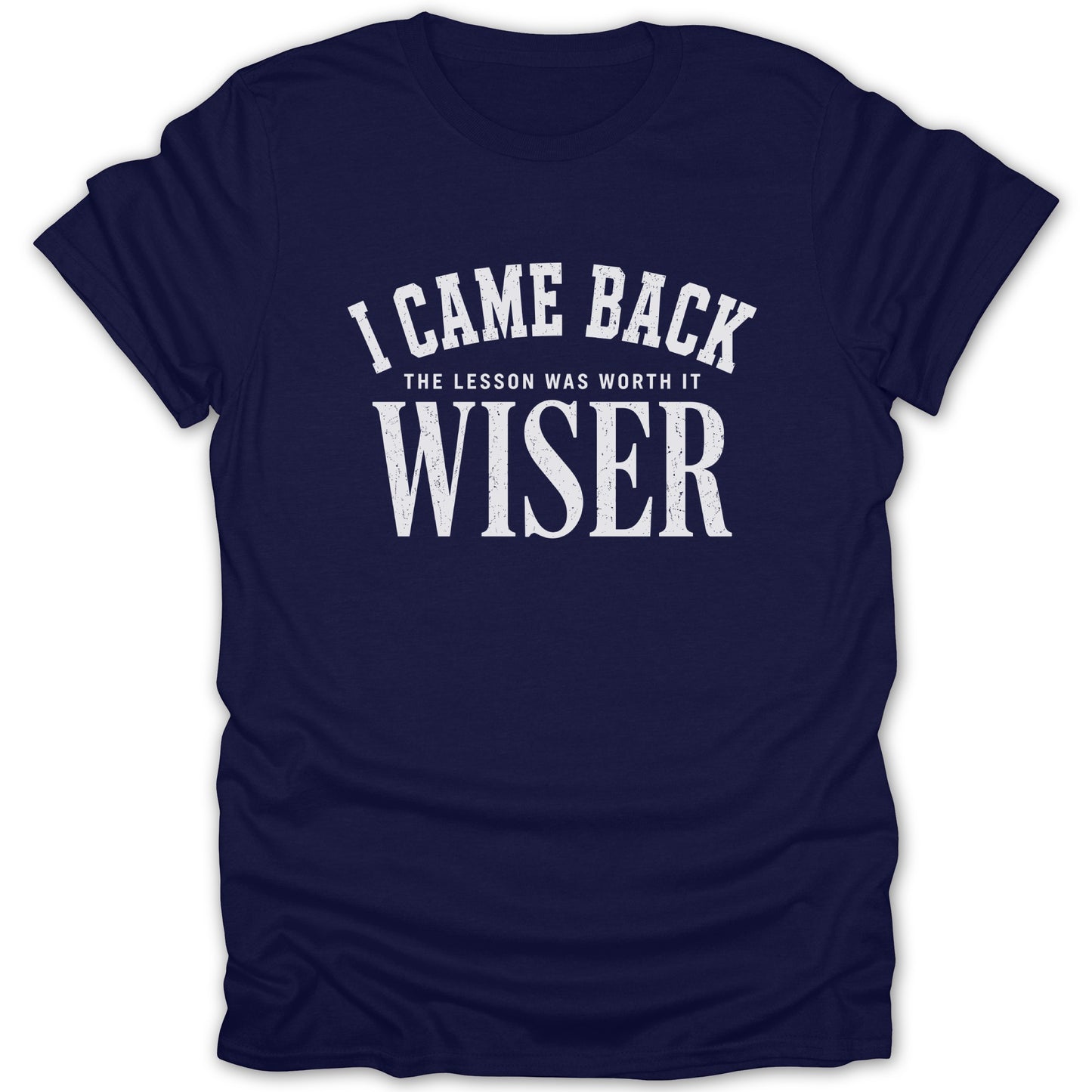 Navy t-shirt with white text "I CAME BACK THE LESSON WAS WORTH IT WISER"