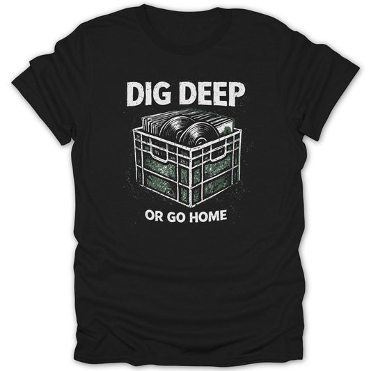 Dig Deep or Go Home Graphic T-Shirt for Music Lovers