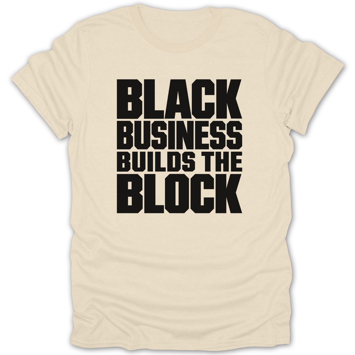 Cream t-shirt with black text that reads "BLACK BUSINESS BUILDS THE BLOCK".