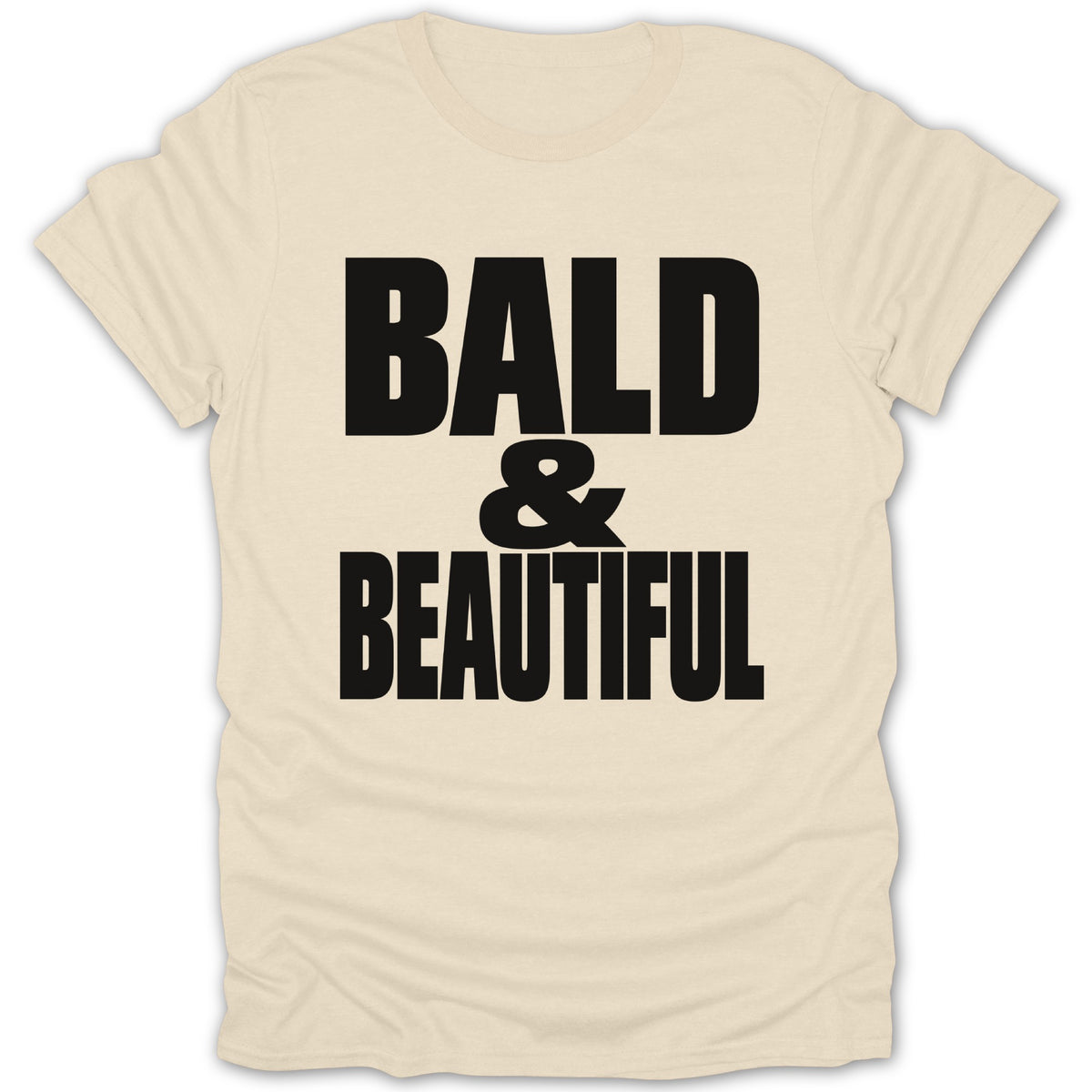 Cream t-shirt with black text reading "BALD & BEAUTIFUL".
