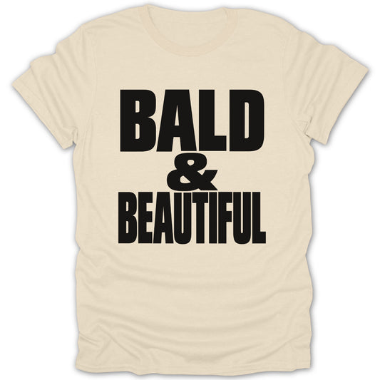 Cream t-shirt with black text reading "BALD & BEAUTIFUL".