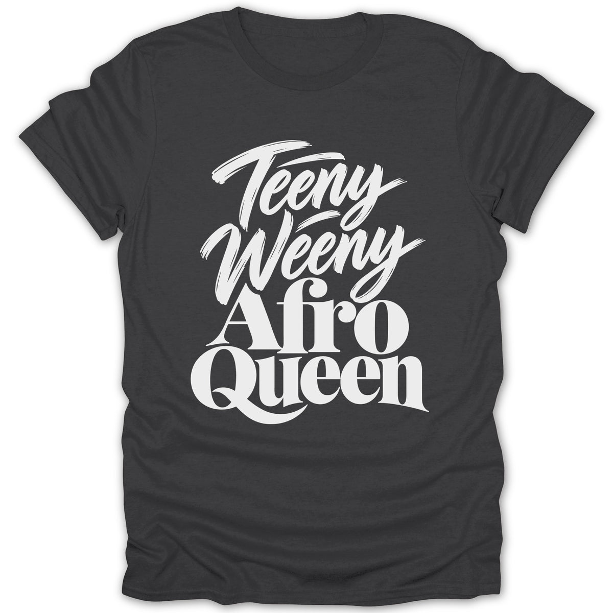Dark grey t-shirt with white text reading "Teeny Weeny Afro Queen".