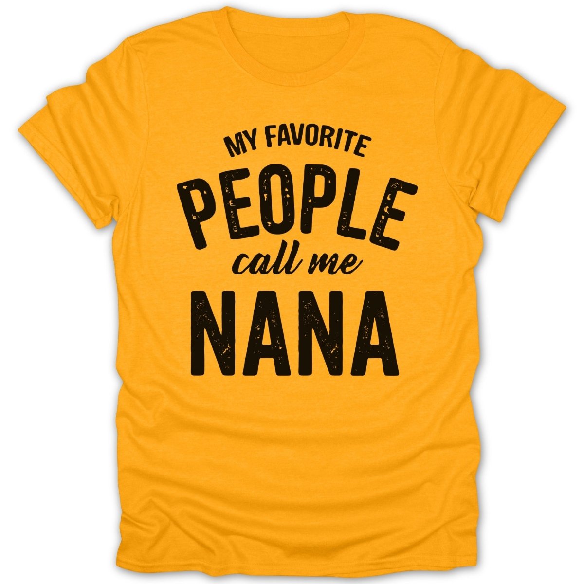 My Favorite People Call Me Nana Tee - Zion Threadz