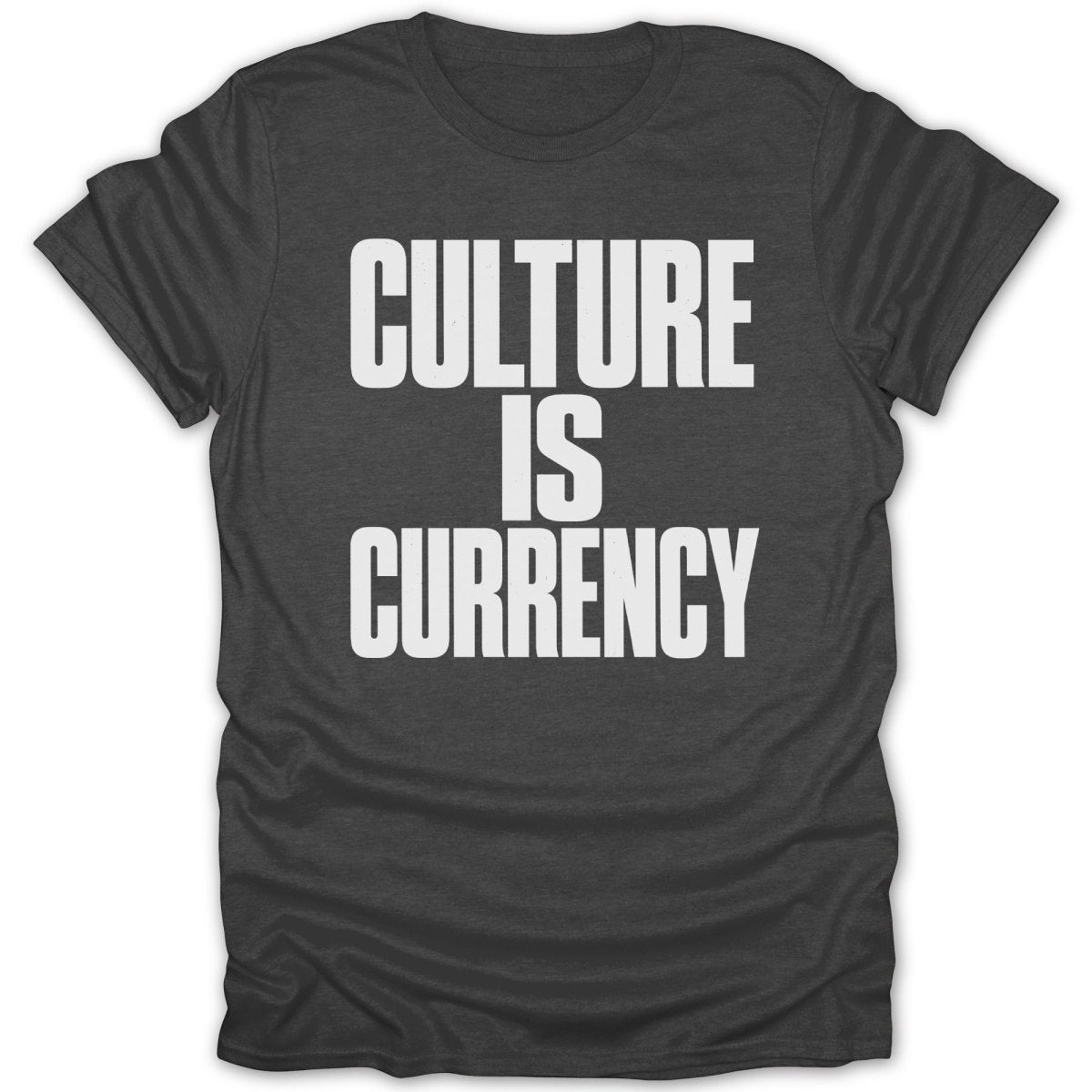 Dark grey t-shirt with white text: "CULTURE IS CURRENCY".