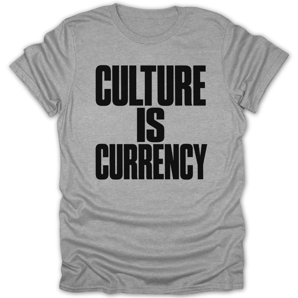 Grey t-shirt with black text that reads "CULTURE IS CURRENCY".