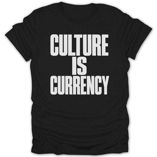 Black t-shirt with white text reading "CULTURE IS CURRENCY"