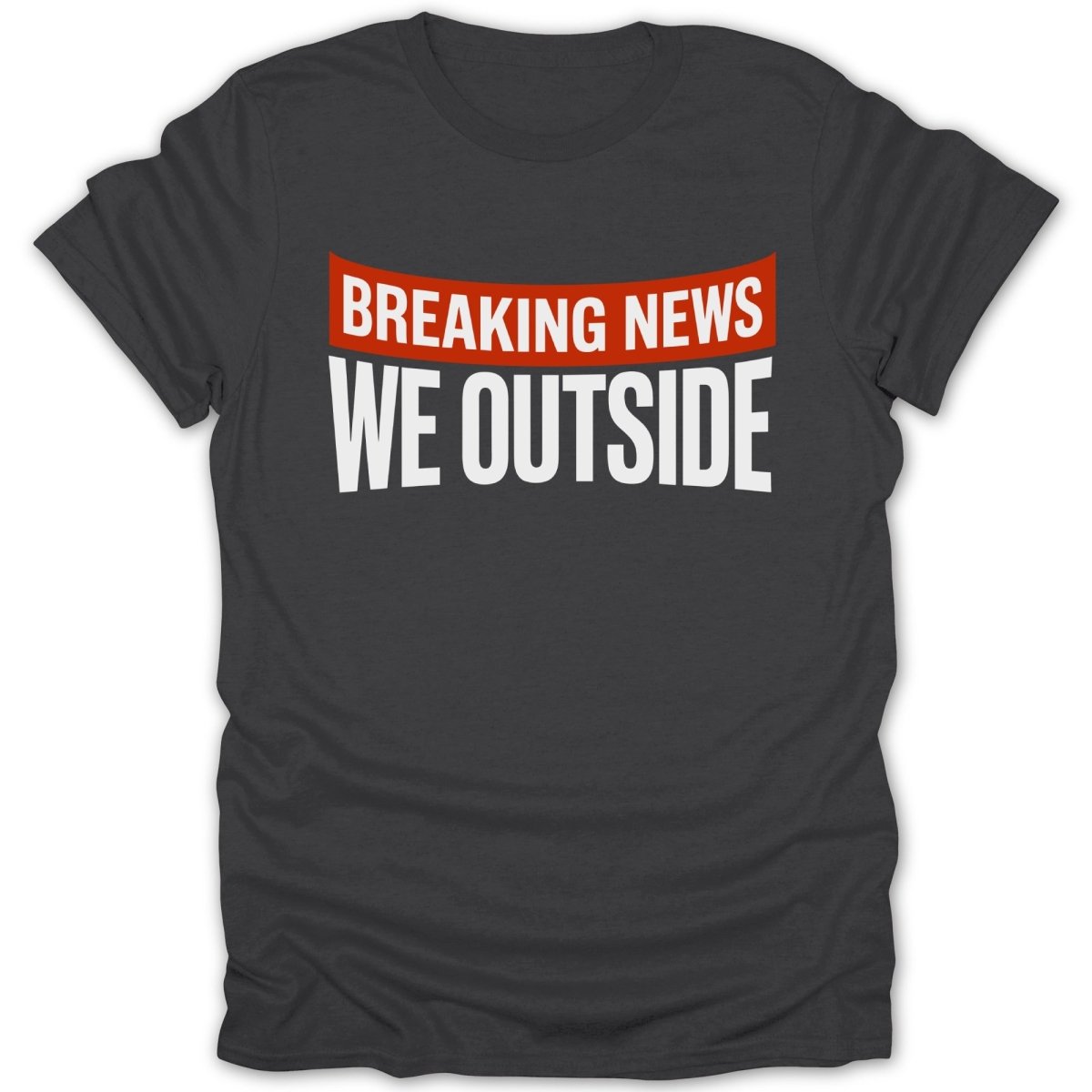 Breaking News We Outside Tee - Zion Threadz