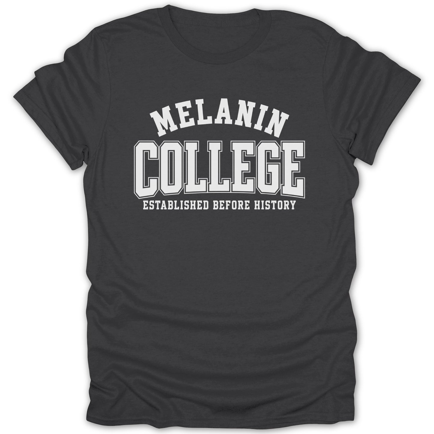 Dark gray t-shirt with white text "MELANIN COLLEGE ESTABLISHED BEFORE HISTORY"