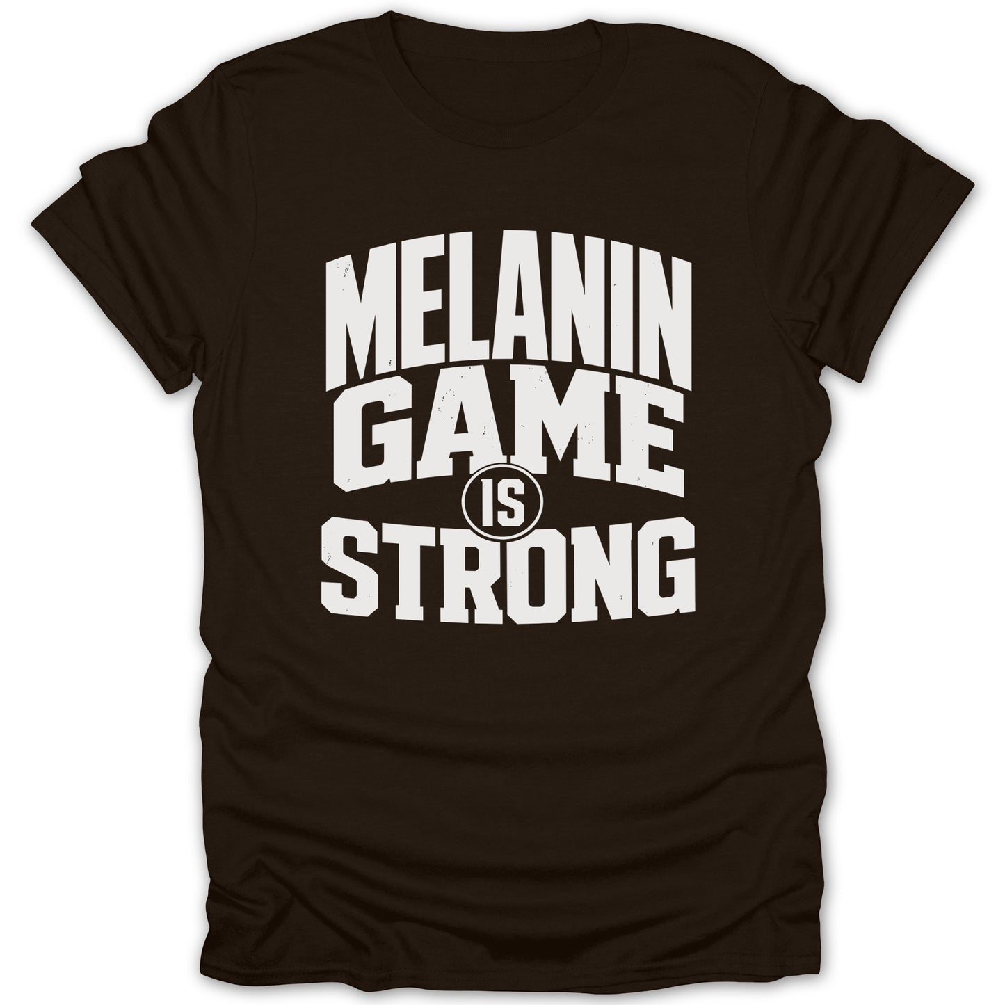 Brown t-shirt with white text reading "MELANIN GAME IS STRONG"