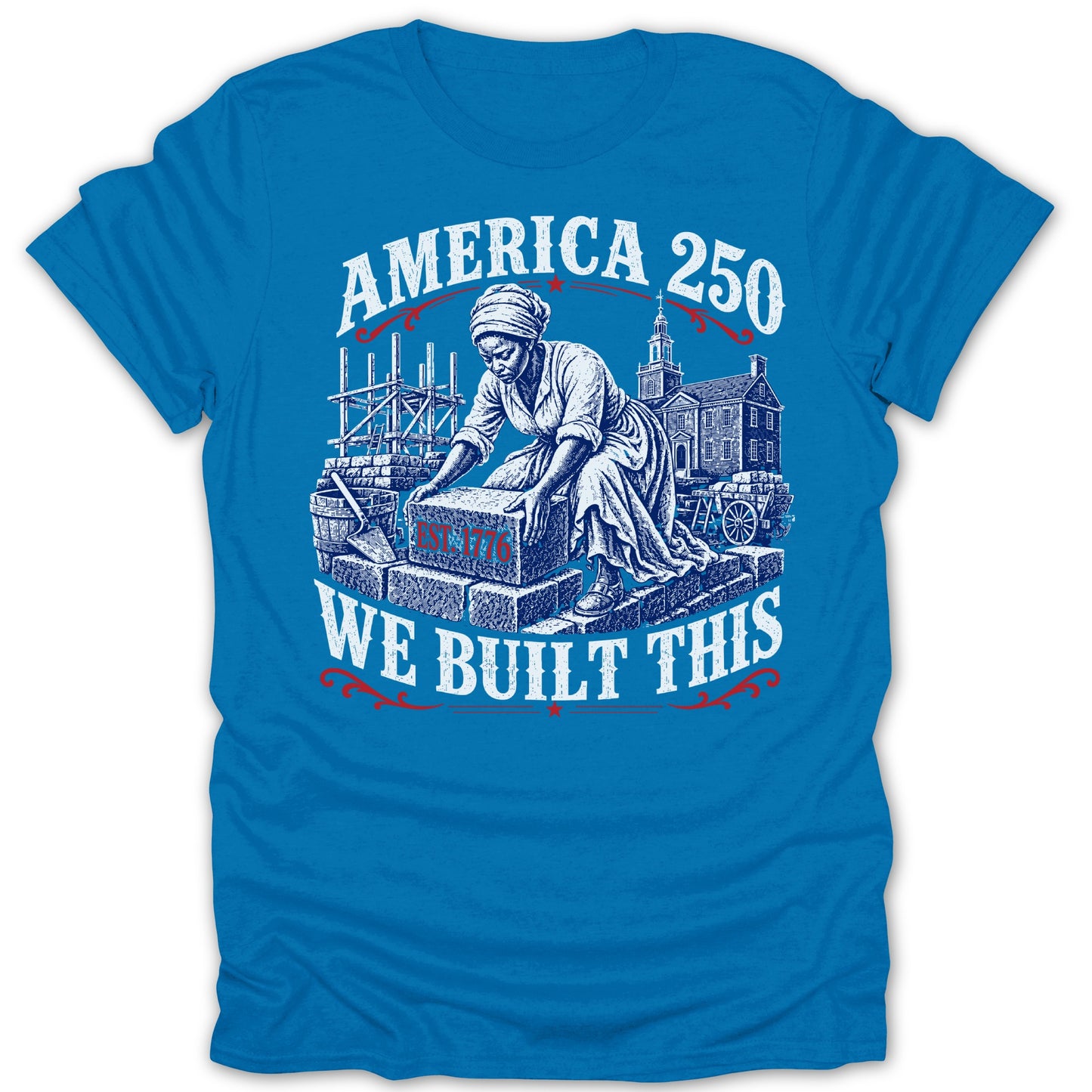 "America 250 We Built This" text with woman laying brick, 1776 on brick.