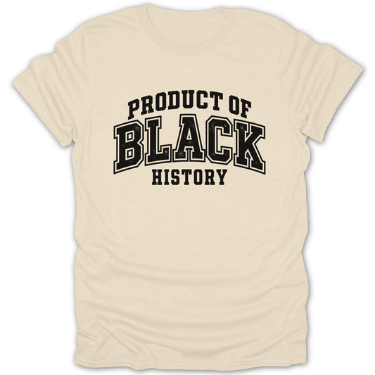 Cream t-shirt with "Product of Black History" text in distressed black letters.