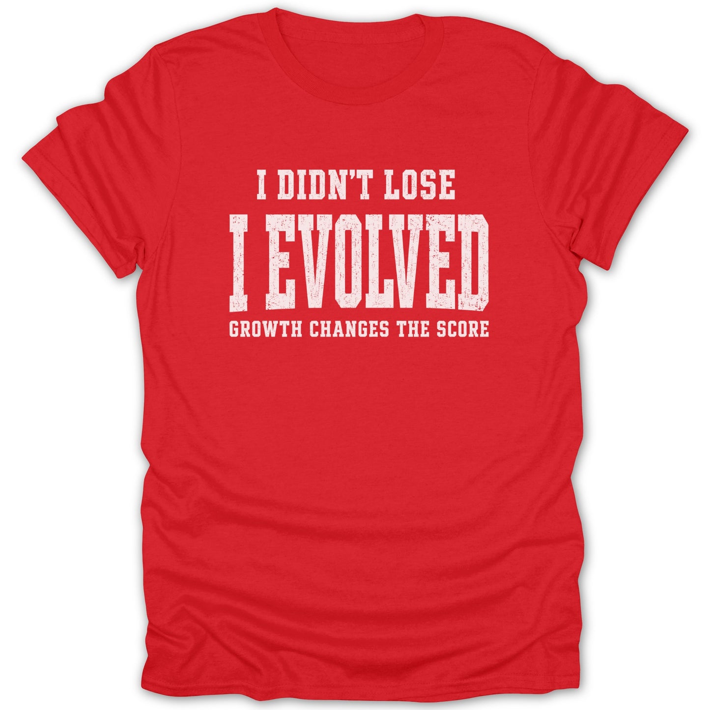 Red t-shirt with white distressed text "I DIDN'T LOSE I EVOLVED GROWTH CHANGES THE SCORE".