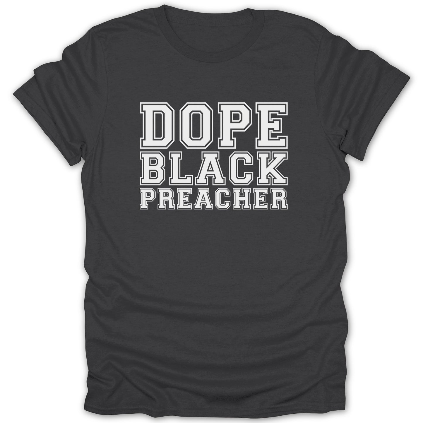 Dark grey t-shirt with white text "DOPE BLACK PREACHER" in collegiate font.
