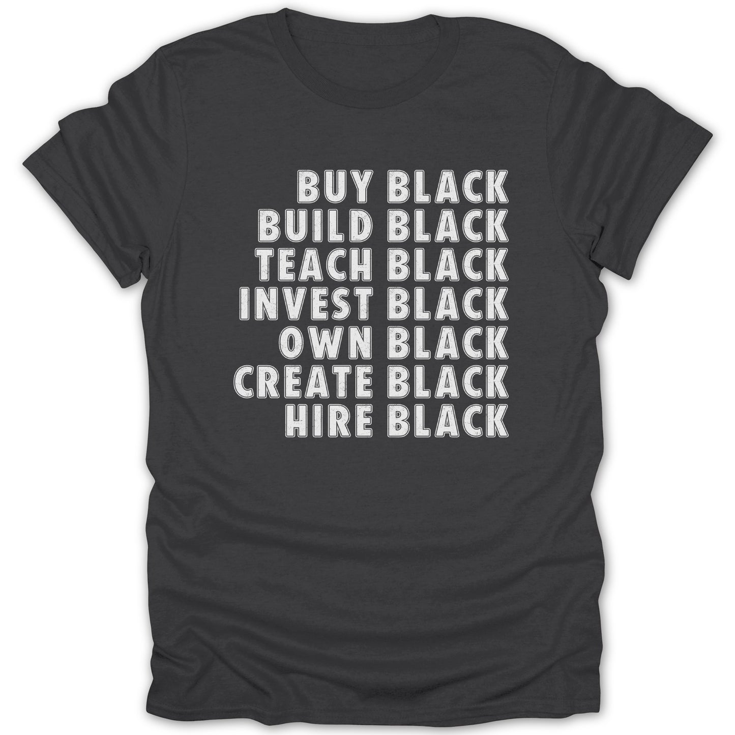 Dark grey t-shirt with white text listing "Buy Black, Build Black, Teach Black, Invest Black, Own Black, Create Black, Hire Black".
