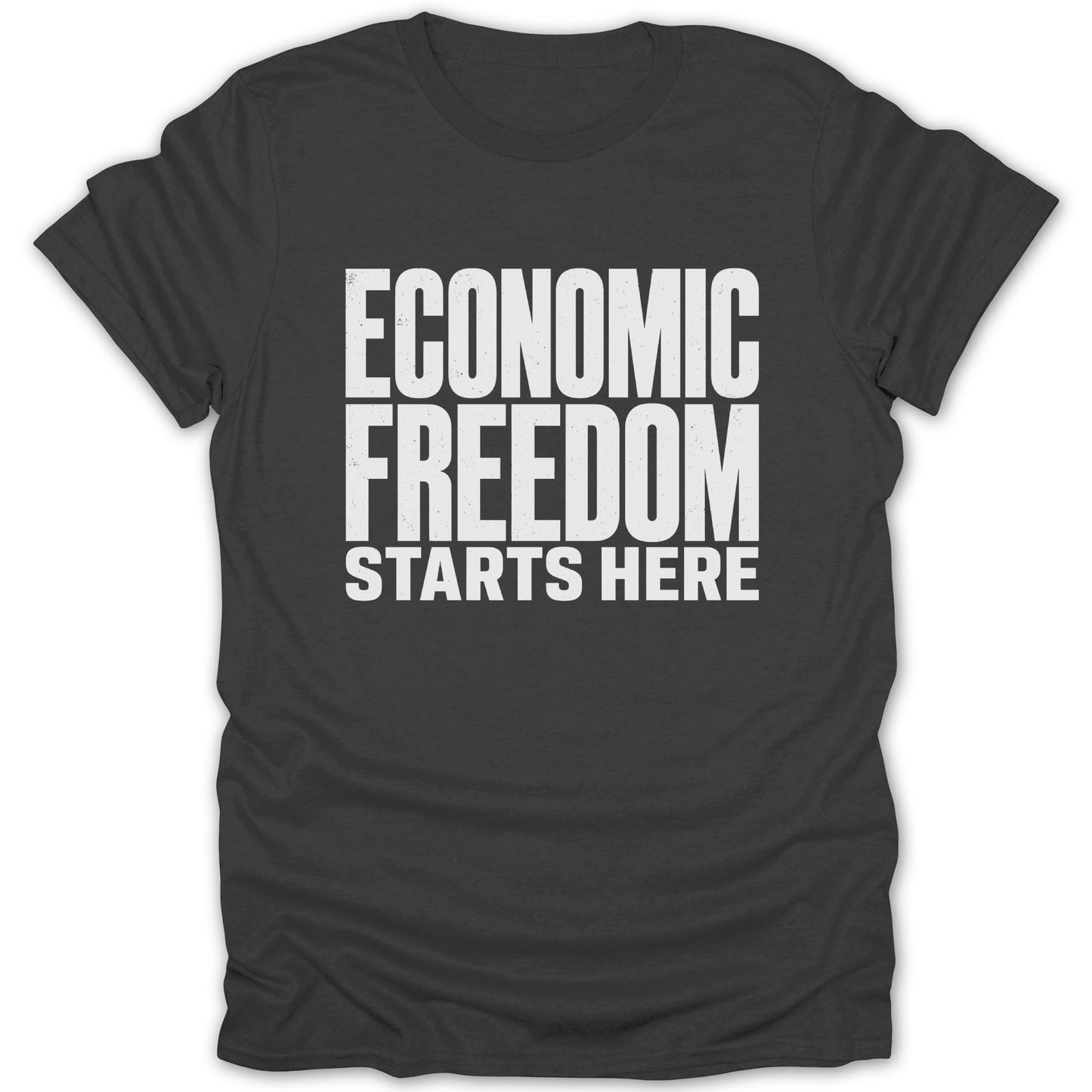 Dark gray t-shirt with white text: ECONOMIC FREEDOM STARTS HERE.