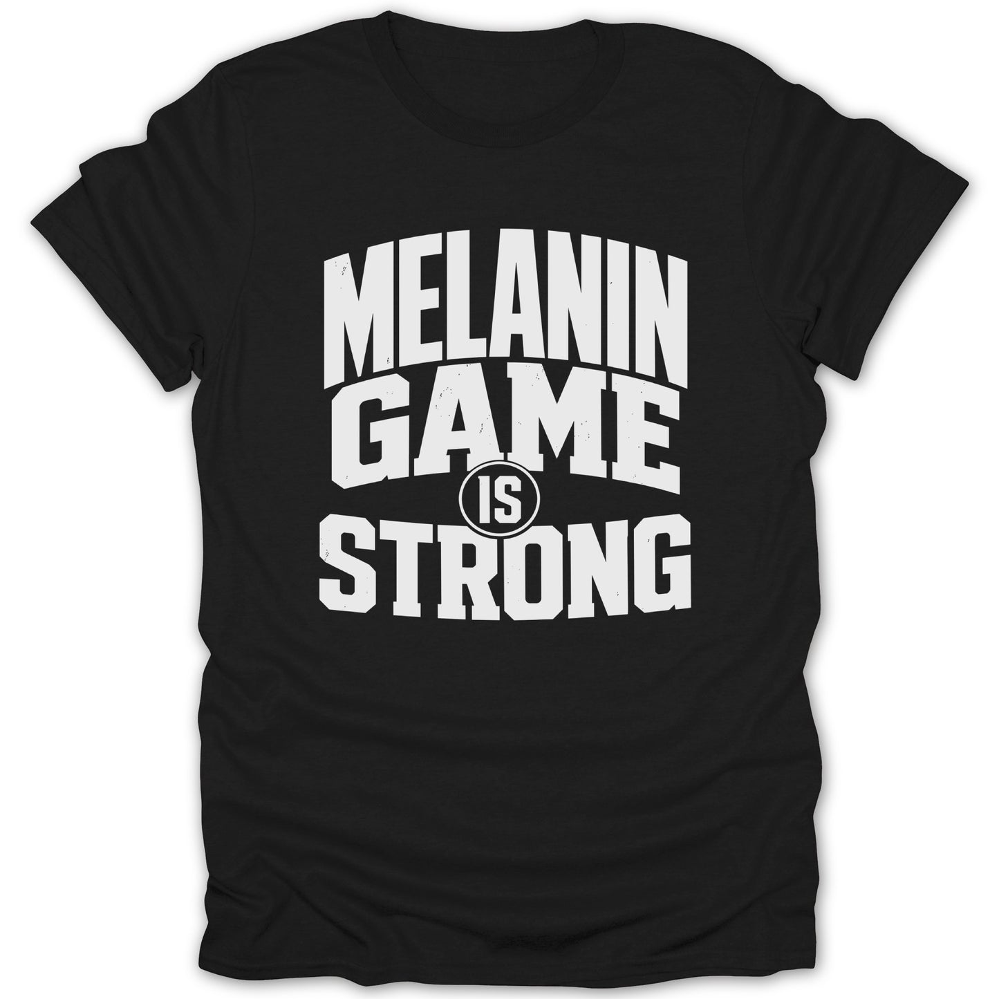 Black t-shirt with white text reading "MELANIN GAME IS STRONG".