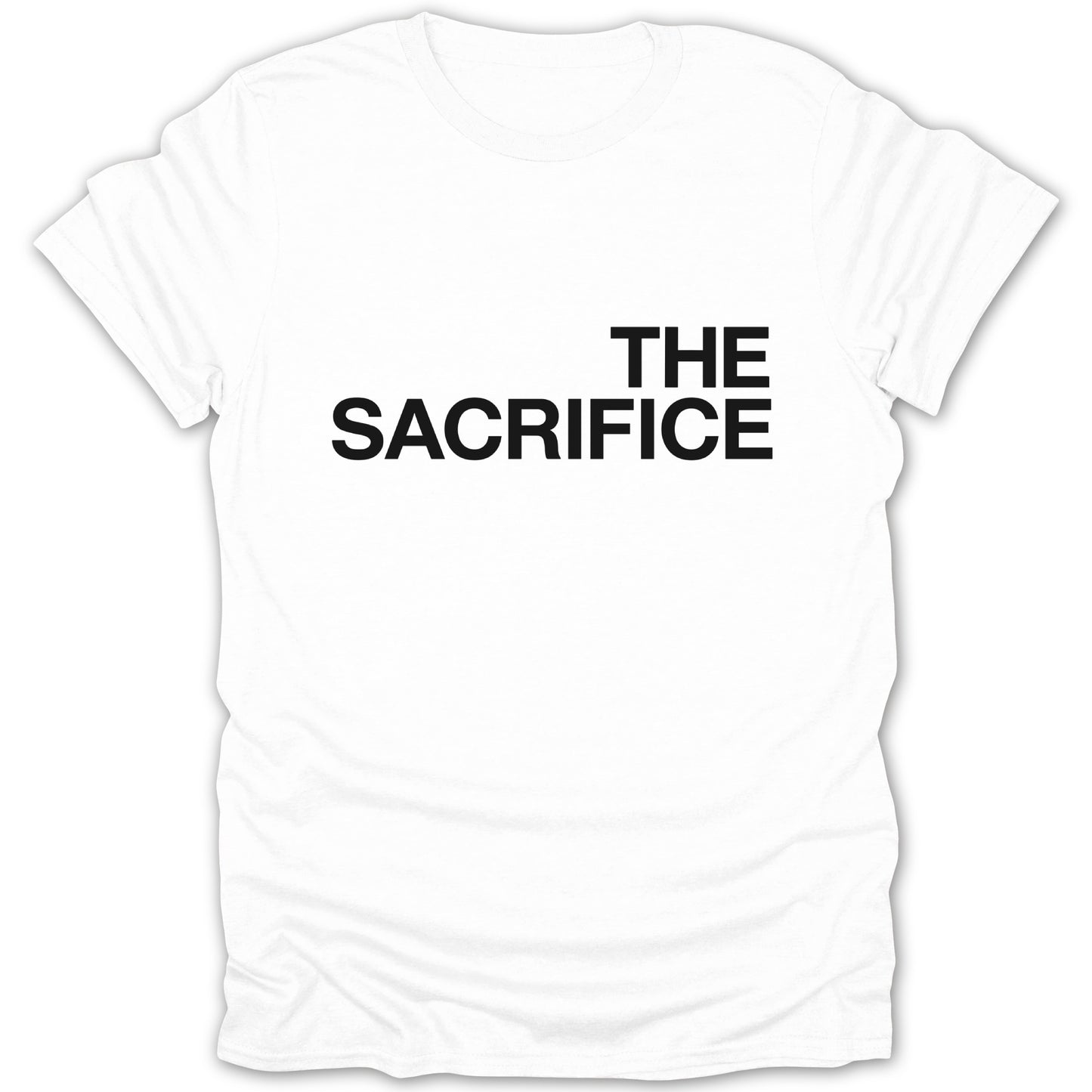 The Sacrifice Statement Shirt Bold Text Tee