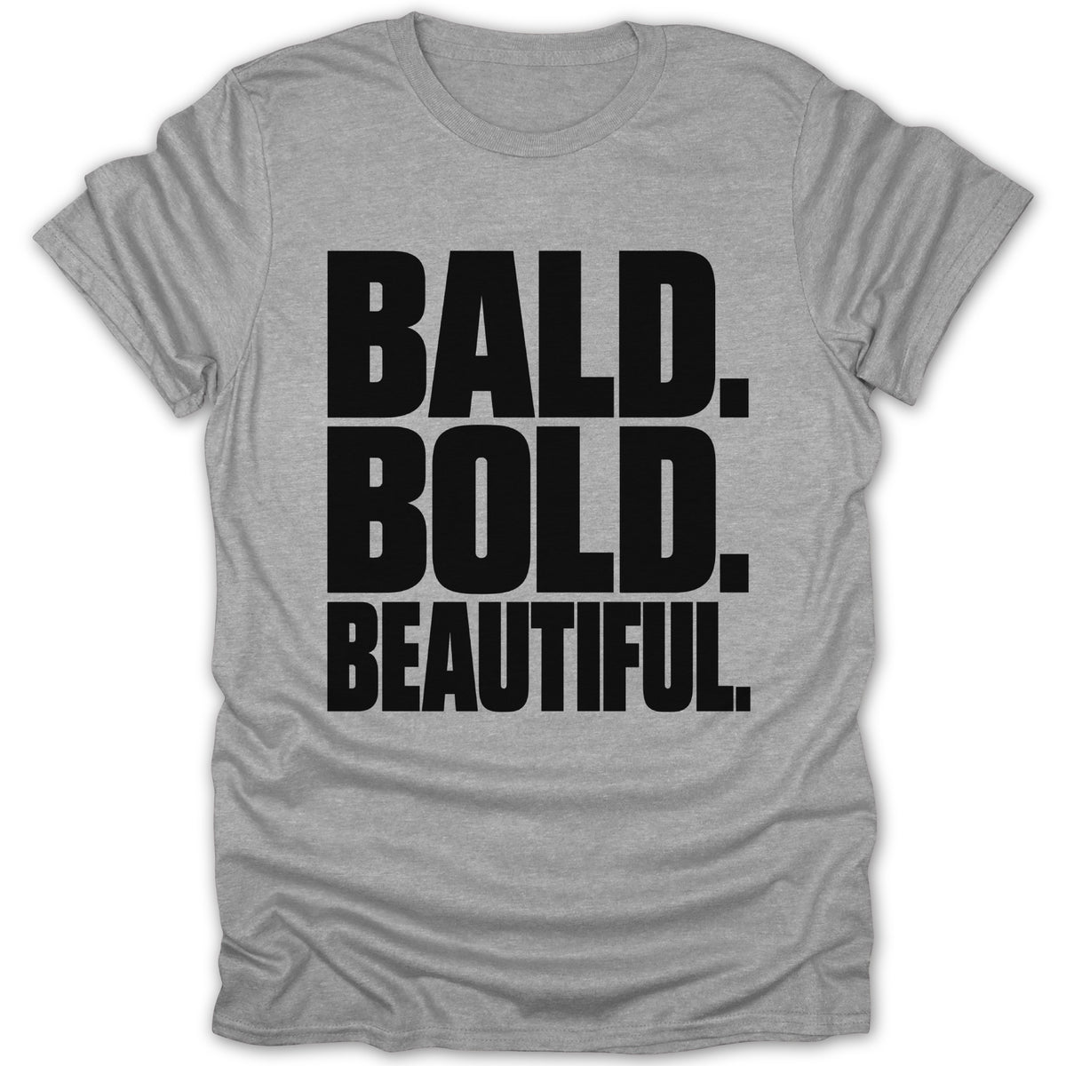 Grey t-shirt with black text reading "BALD. BOLD. BEAUTIFUL."