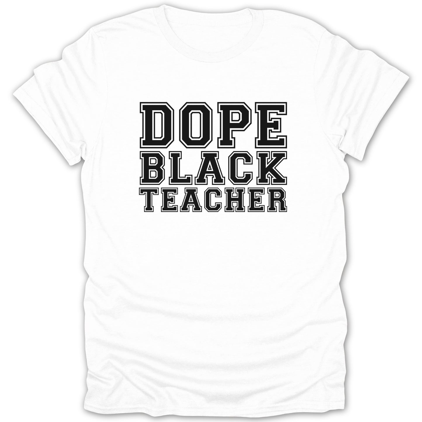 White t-shirt with text "Dope Black Teacher" in black block letters.