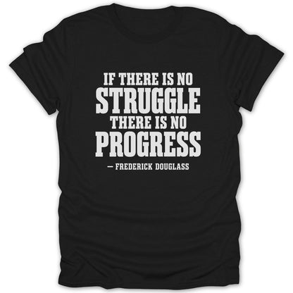 A black t-shirt printed with white text that reads, "If there is no struggle there is no progress - Frederick Douglass."