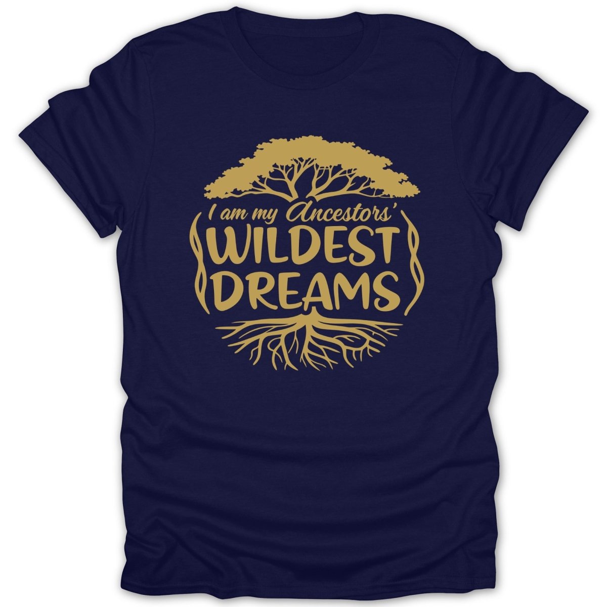 Ancestors Wildest Dreams Tee - Zion Threadz