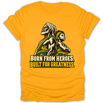 Yellow t-shirt with image of a man and boy, text "BORN FROM HEROES. BUILT FOR GREATNESS."