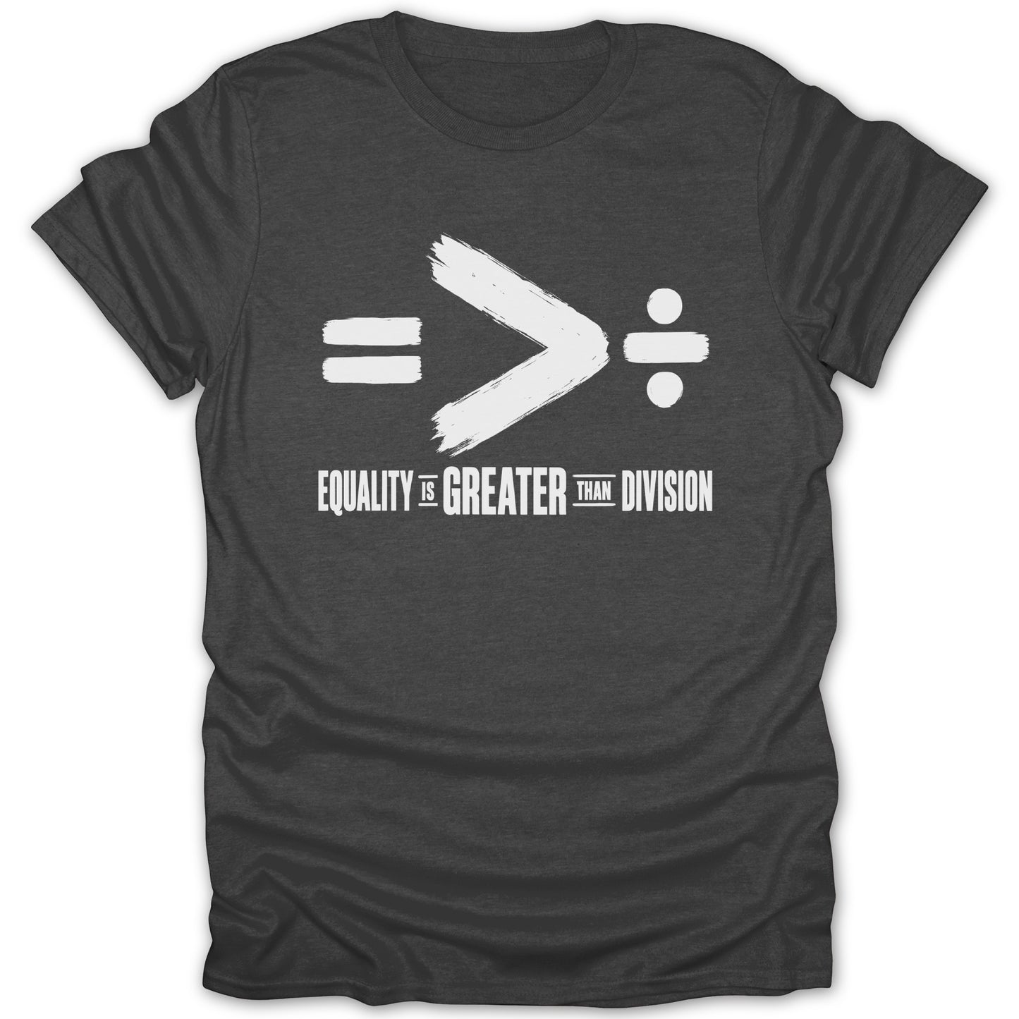 Dark gray t-shirt with white text reading "Equality is Greater Than Division."