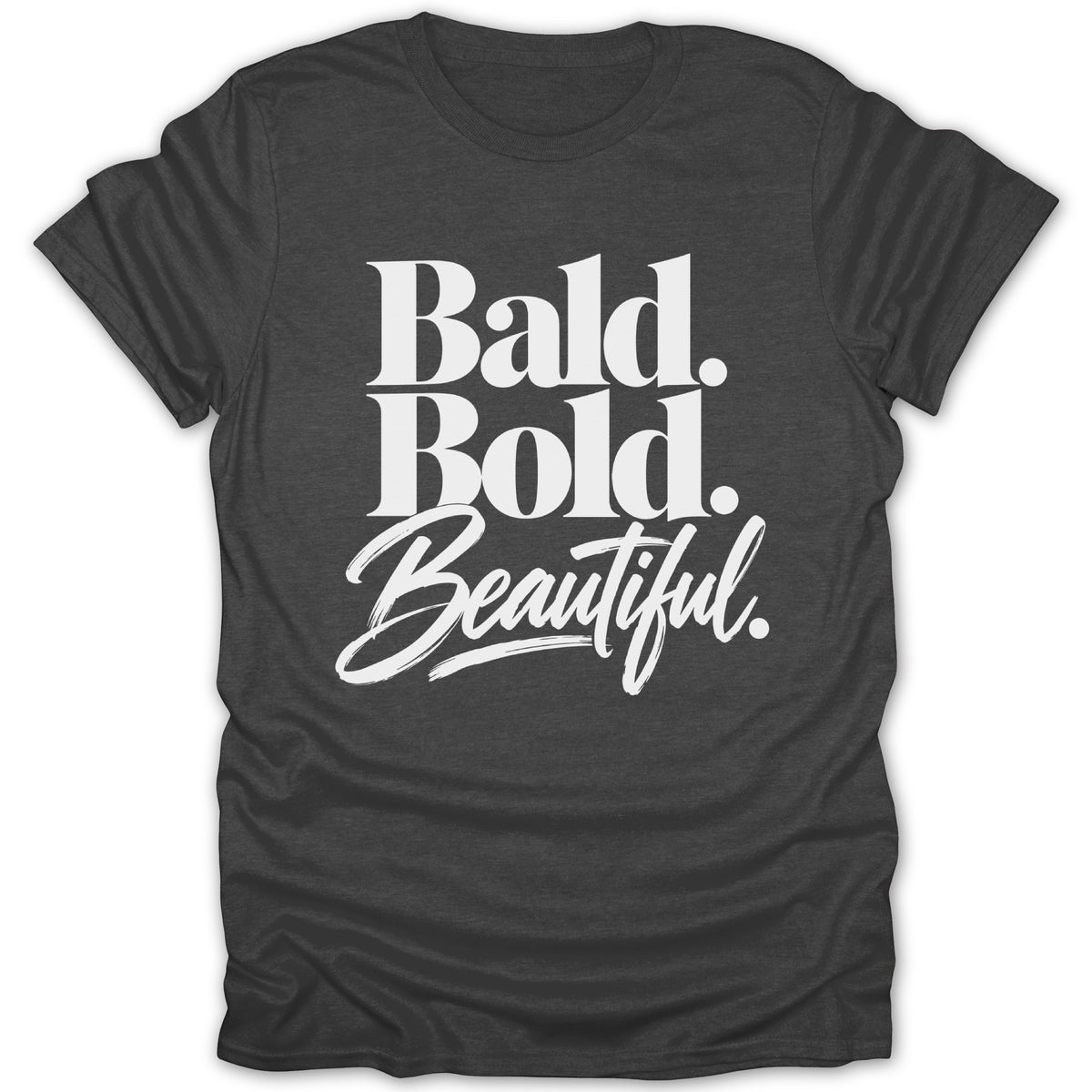 Charcoal t-shirt with white text "Bald. Bold. Beautiful."
