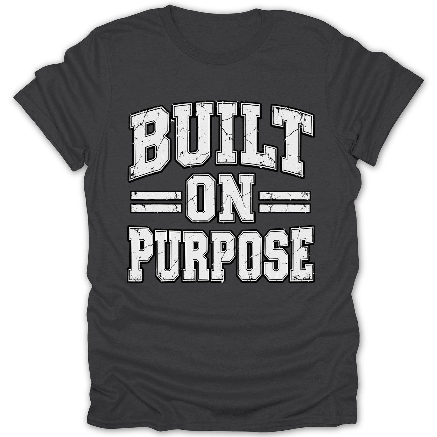 Dark t-shirt with white distressed text reading "BUILT ON PURPOSE".