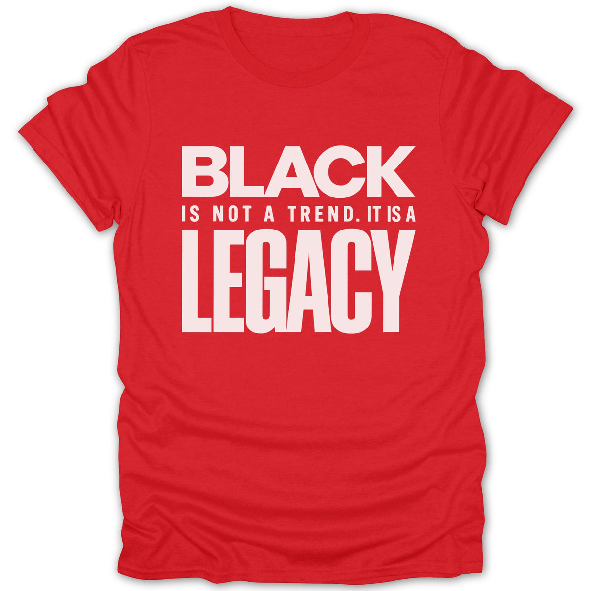 Red t-shirt with white text "BLACK IS NOT A TREND. IT IS A LEGACY."