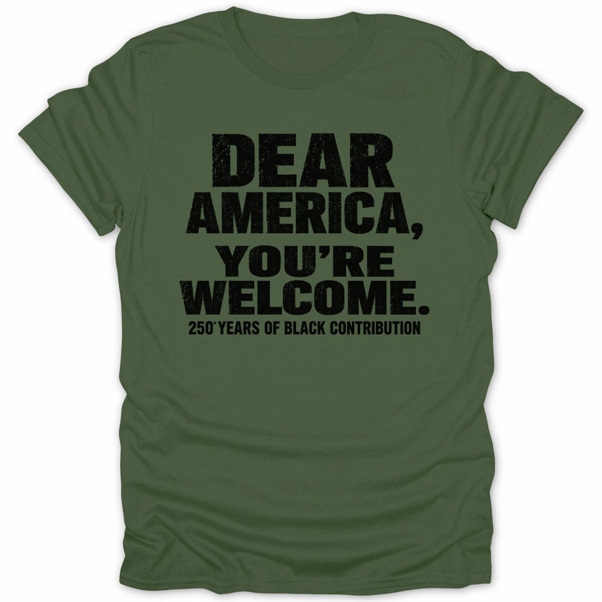 Green t-shirt with text "Dear America, You're Welcome. 250 Years of Black Contribution."