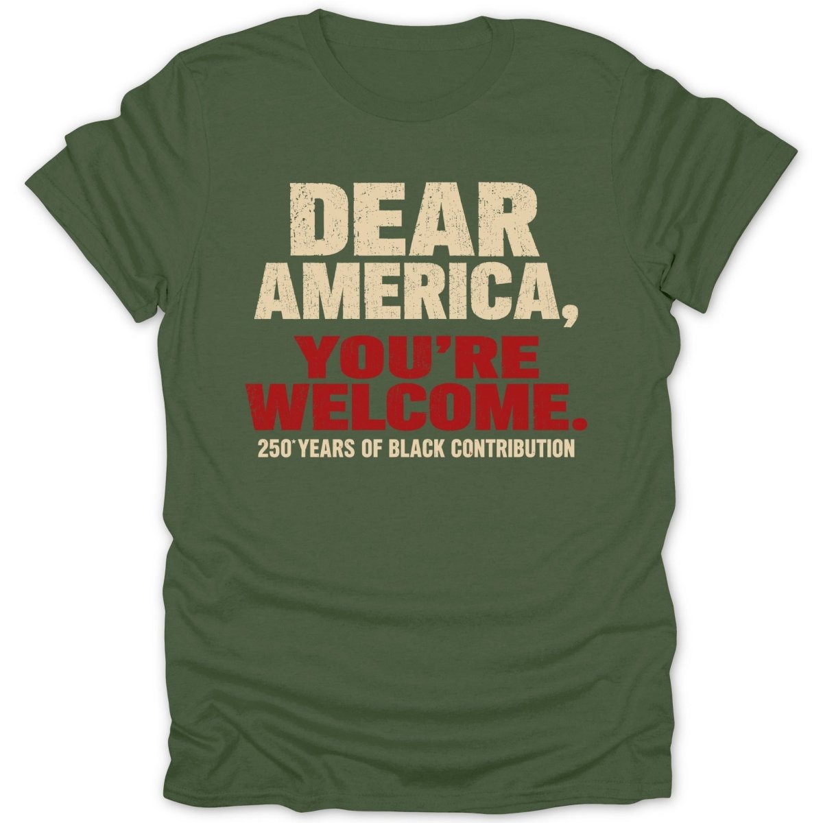Green t-shirt with "Dear America, You're Welcome. 250 Years of Black Contribution" text.