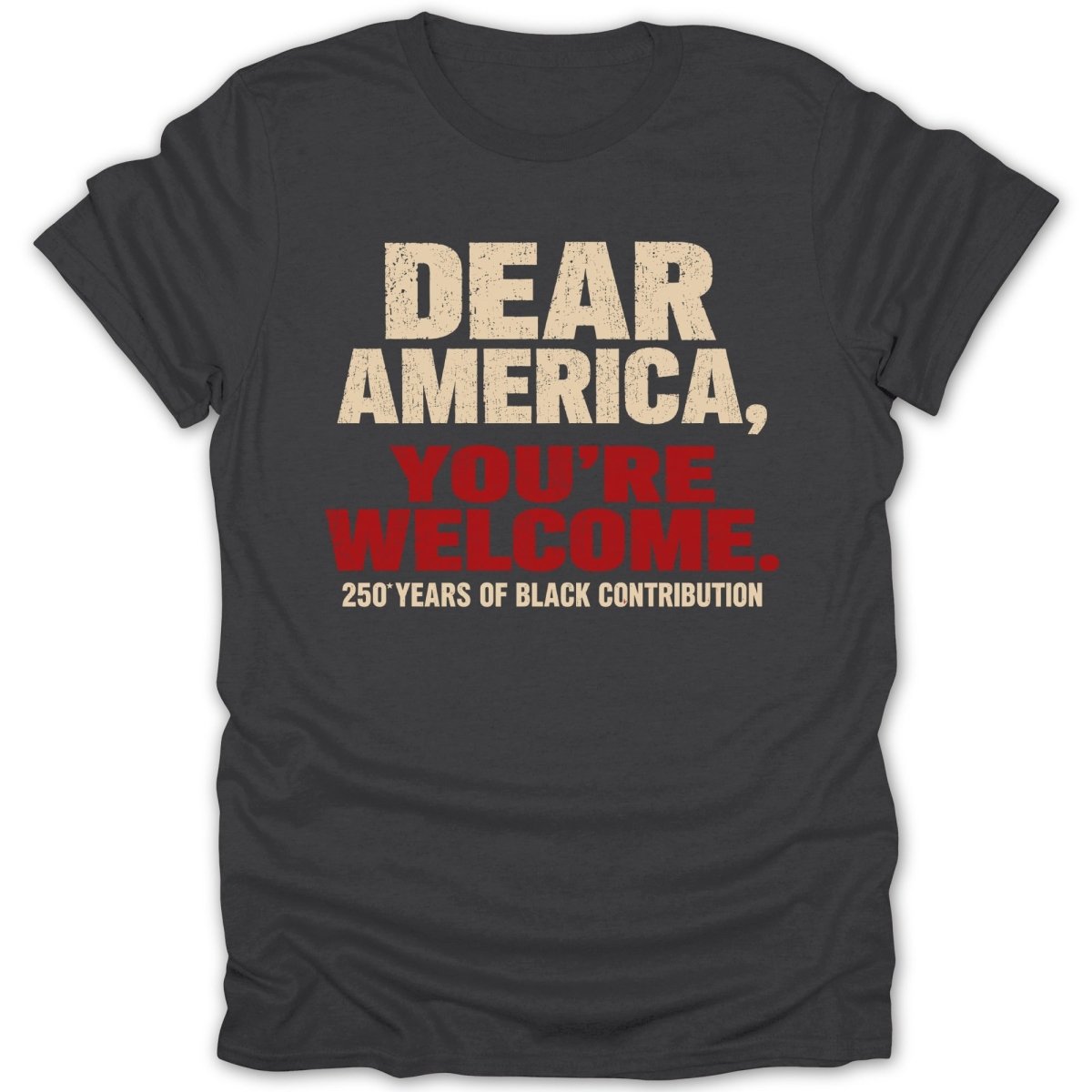 Black t-shirt with "Dear America, You're Welcome. 250 Years of Black Contribution" text.