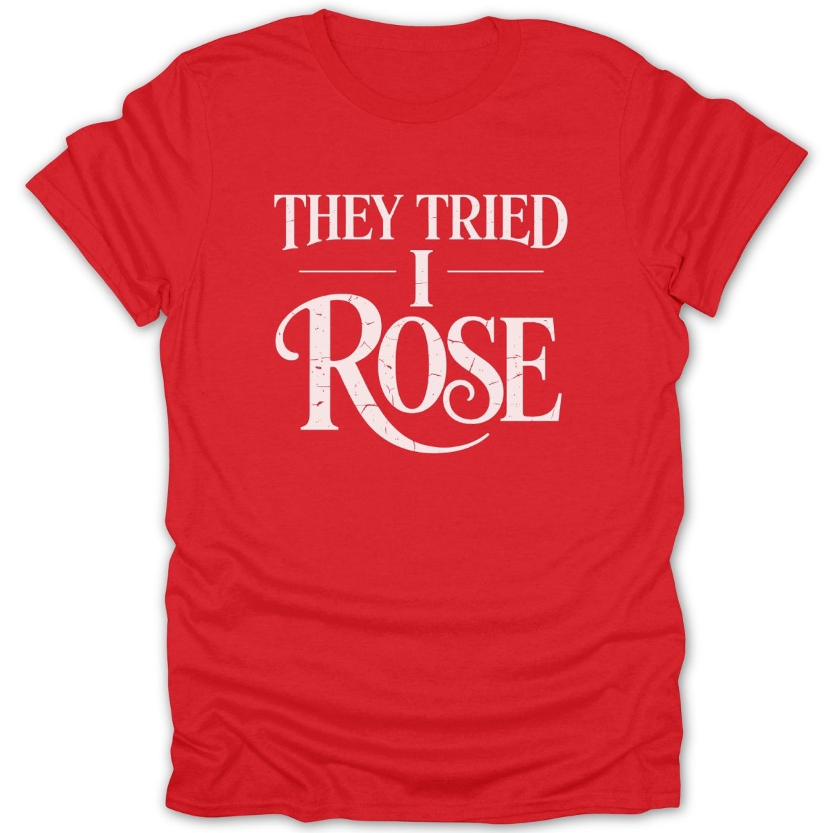 They Tried I Rose Tee - Zion Threadz