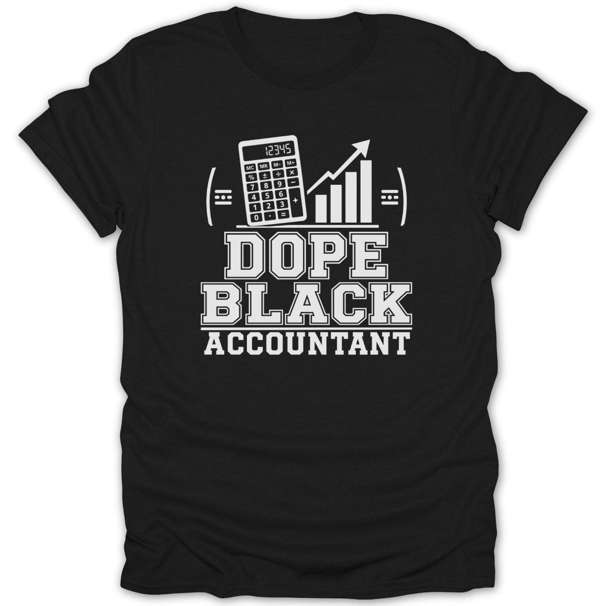 Black t-shirt with white text and graphics that reads "DOPE BLACK ACCOUNTANT" with a calculator and graph.